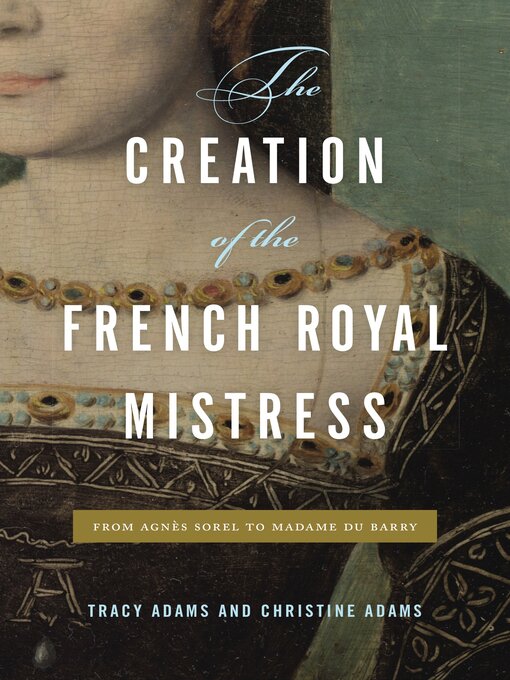Title details for The Creation of the French Royal Mistress by Tracy Adams - Available